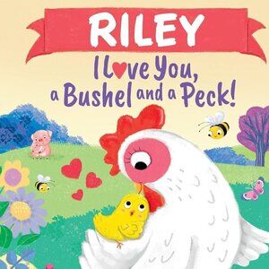 Riley I Love You, a Bushel and a Peck!: A Sweet Personalized Book for Kids